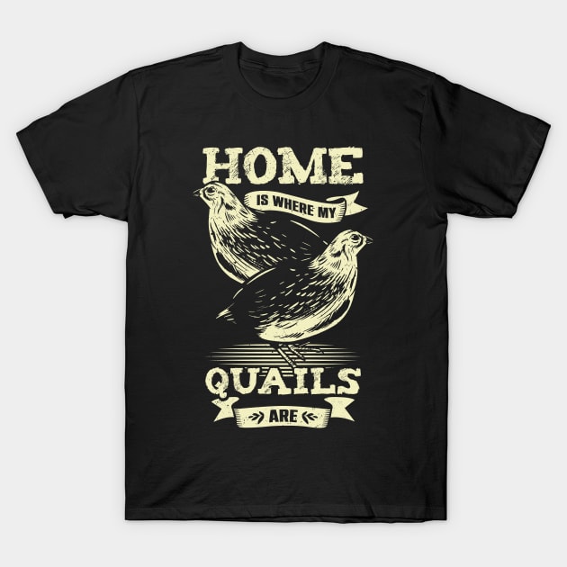 Home Is Where My Quails Are Animal Lover Gift T-Shirt by Dolde08